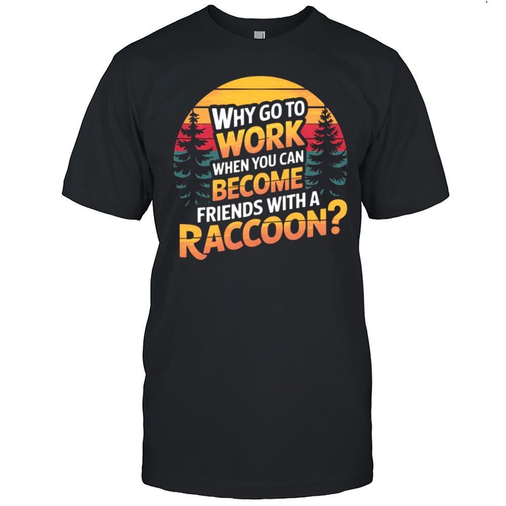 Become Friends With A RACCOON T-Shirt