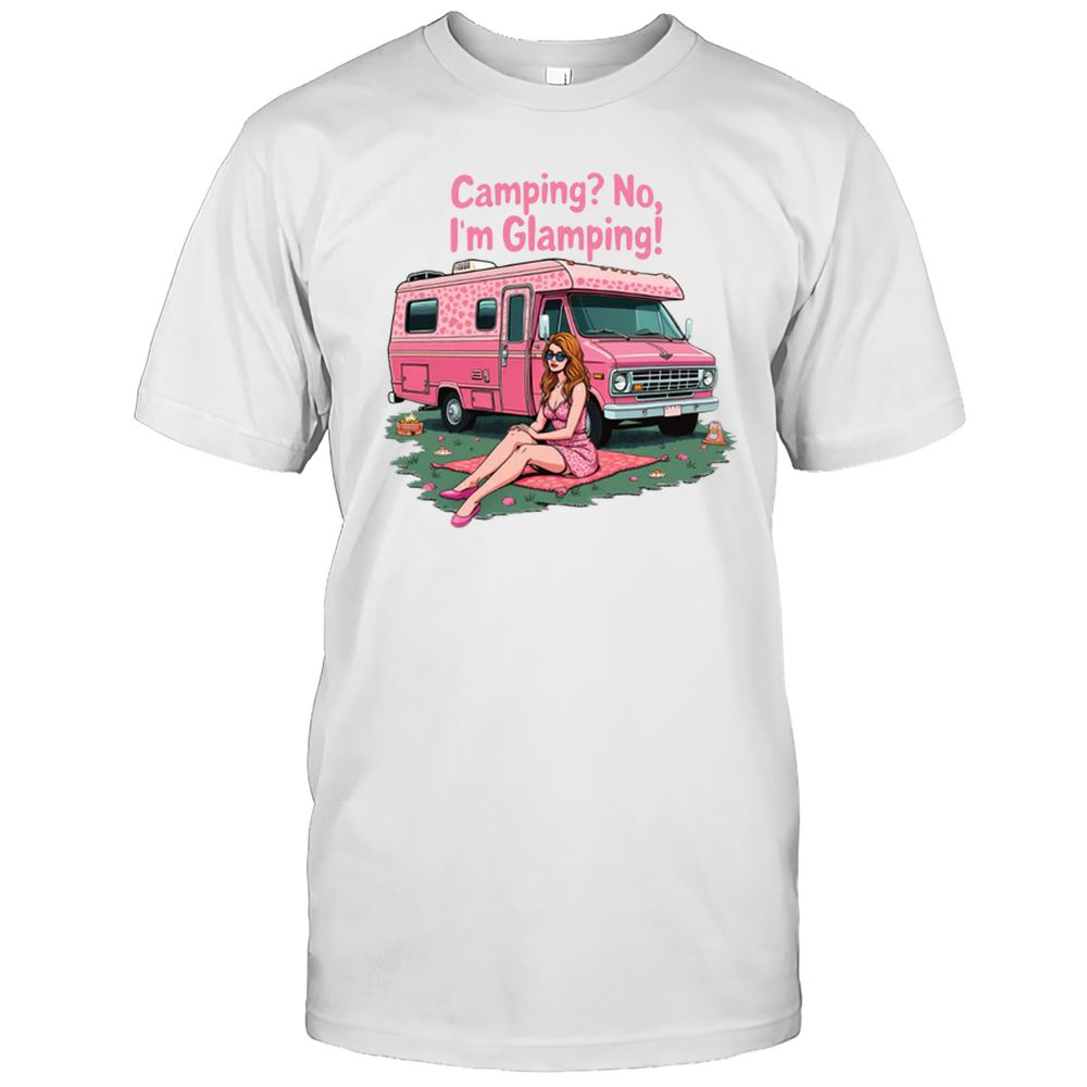 Camping No I'm Glaming T-Shirt