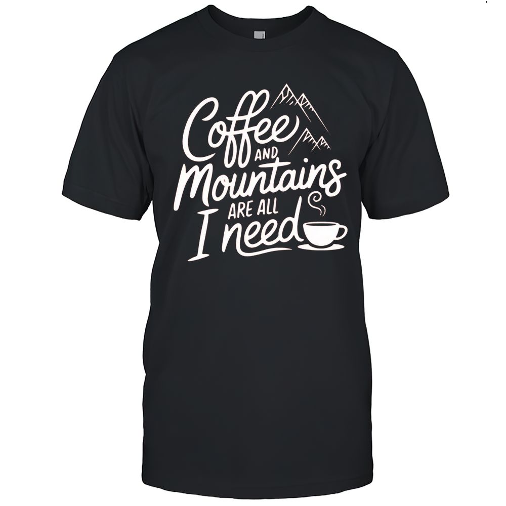 Coffee And Mountains Are All I Need T-Shirt