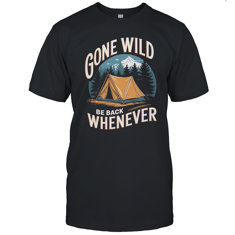 Gone Wild Be Back Whenever T-Shirt