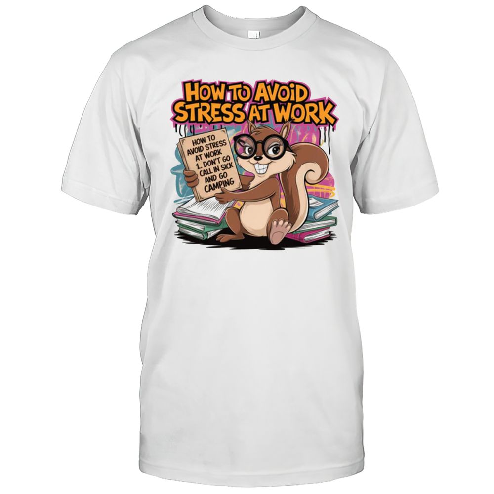 How To Avoid Stress At Work Squirrel T-Shirt