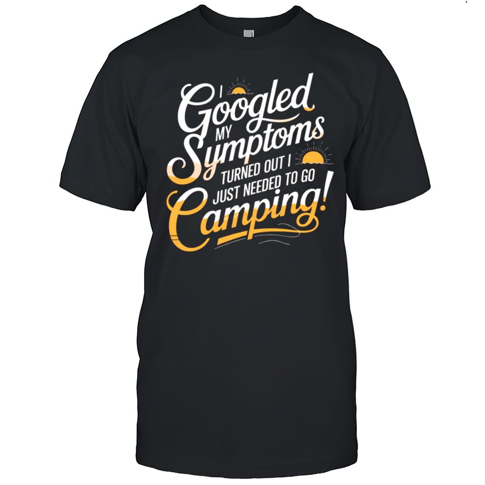 I Googled My Symptoms - CAMPING T-Shirt