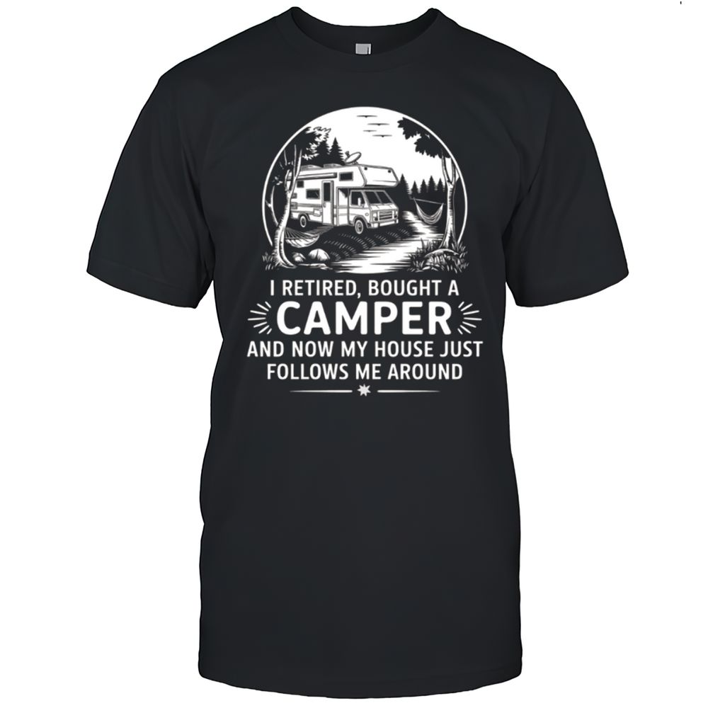 I Retired Bought A Camper T-Shirt