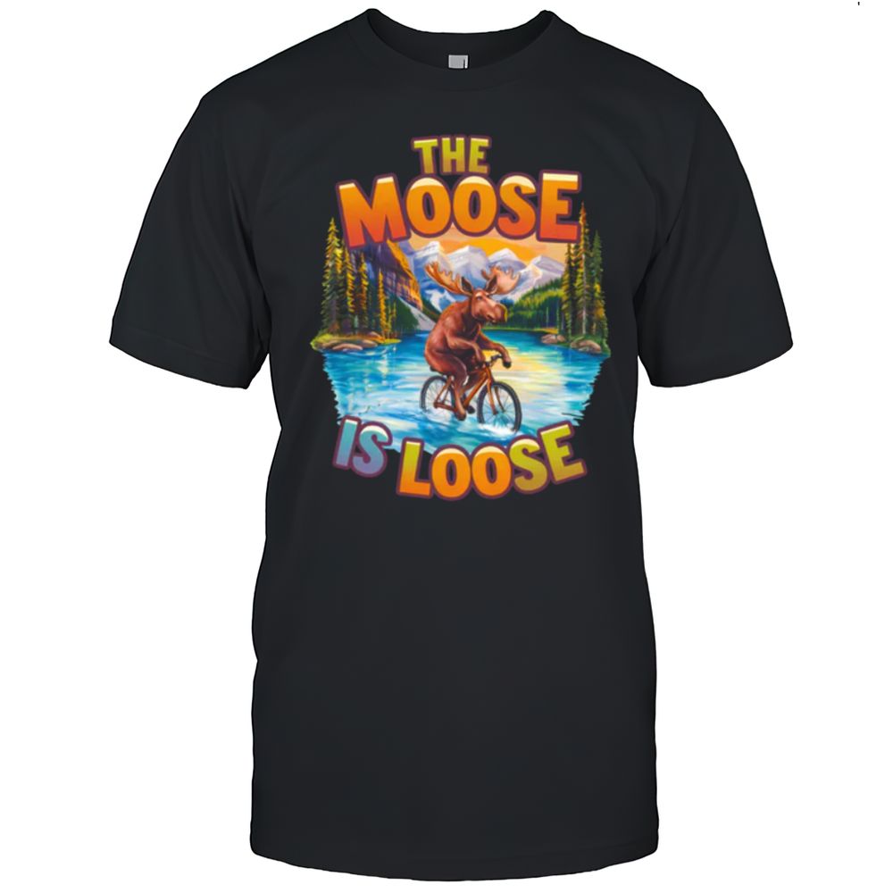 The Moose Is Loose T-Shirt